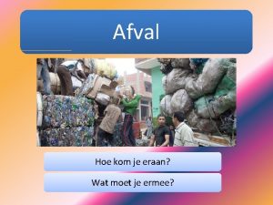 Afval Hoe kom je eraan Wat moet je