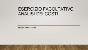 ESERCIZIO FACOLTATIVO ANALISI DEI COSTI NICOL MONTI 769709