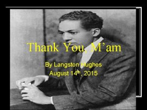 Thank You Mam By Langston Hughes August 14