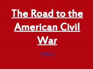 The Road to the American Civil War 1850s