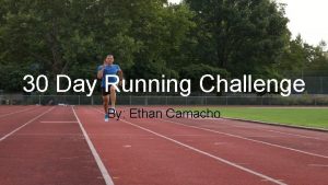 30 Day Running Challenge By Ethan Camacho Reason