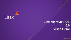 Linx Microvix POS 5 0 Viso Geral Maro2018