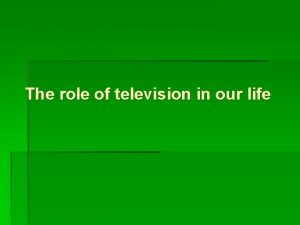 The role of television in our life TV