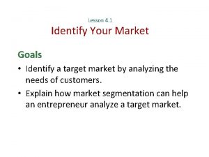 Lesson 4 1 Identify Your Market Goals Identify