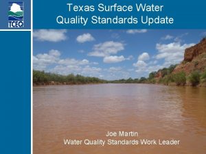 Texas Surface Water Quality Standards Update Joe Martin