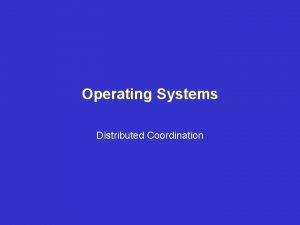 Operating Systems Distributed Coordination Distributed Coordination Topics Event