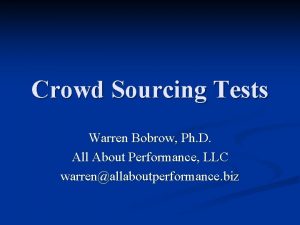 Crowd Sourcing Tests Warren Bobrow Ph D All