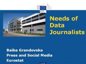 Needs of Data Journalists Baiba Grandovska Press and