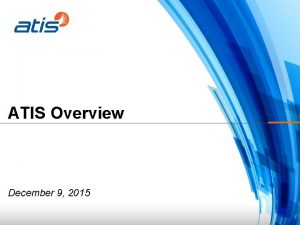 ATIS Overview December 9 2015 ATIS in Brief
