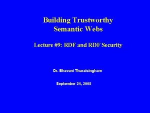 Building Trustworthy Semantic Webs Lecture 9 RDF and