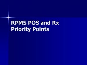RPMS POS and Rx Priority Points Agenda Review