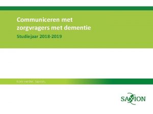 Communiceren met zorgvragers met dementie Studiejaar 2018 2019