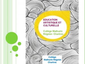 EDUCATION ARTISTIQUE ET CULTURELLE Collge Mathurin Rgnier Chartres