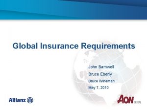 Global Insurance Requirements John Barnwell Bruce Eberly Bruce