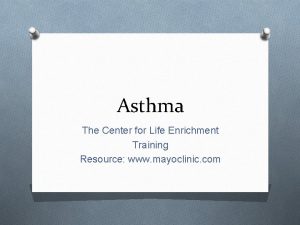 Asthma The Center for Life Enrichment Training Resource