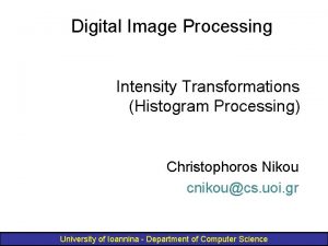 Digital Image Processing Intensity Transformations Histogram Processing Christophoros