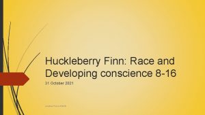 Huckleberry Finn Race and Developing conscience 8 16