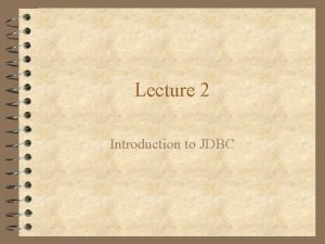 Lecture 2 Introduction to JDBC Introducing JDBC 4