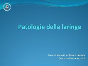 Patologie della laringe Corso di laurea in medicina