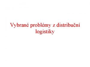 Vybran problmy z distribun logistiky Literatura 1 Fober