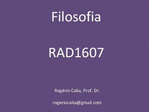 Filosofia RAD 1607 Rogrio Calia Prof Dr rogeriocaliagmail