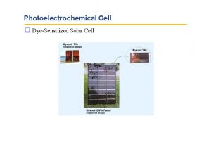 Photoelectrochemical Cell DyeSensitized Solar Cell Photoelectrochemical Cell DyeSensitized