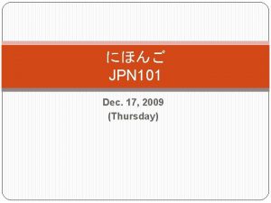 JPN 101 Dec 17 2009 Thursday Useful expressions