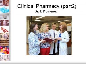 Clinical Pharmacy part 2 Dr J Domenech OBJECTIVES