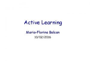 Active Learning MariaFlorina Balcan 10022016 Classic Fully Supervised