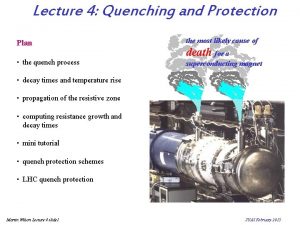 Lecture 4 Quenching and Protection Plan the most