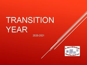TRANSITION YEAR 2020 2021 1 WHY DO TRANSITION