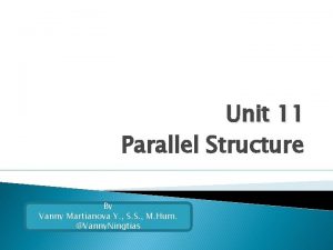 Unit 11 Parallel Structure By Vanny Martianova Y