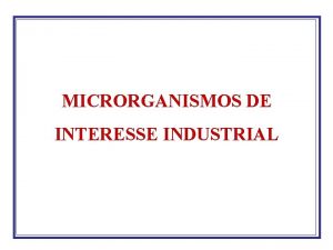 MICRORGANISMOS DE INTERESSE INDUSTRIAL Muitos produtos qumicos alimentos