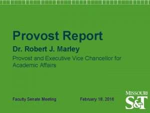 Provost Report Dr Robert J Marley Provost and