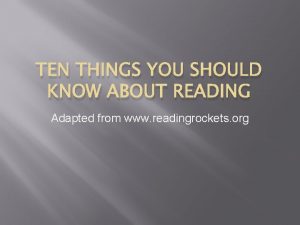 TEN THINGS YOU SHOULD KNOW ABOUT READING Adapted