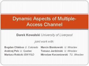 Dynamic Aspects of Multiple Access Channel Darek Kowalski