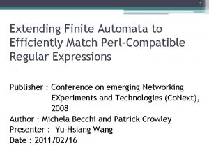 1 Extending Finite Automata to Efficiently Match PerlCompatible