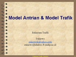 Model Antrian Model Trafik Rekayasa Trafik Sukiswo sukiswokyahoo