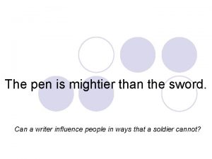 The pen is mightier than the sword Can