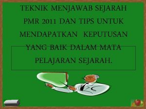 TEKNIK MENJAWAB SEJARAH PMR 2011 DAN TIPS UNTUK