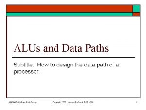 ALUs and Data Paths Subtitle How to design