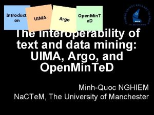 Introducti on UIMA Argo Open Min T e