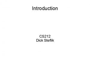 Introduction CS 212 Dick Steflik What is CS212
