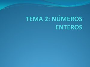 TEMA 2 NMEROS ENTEROS Tema 2 NMEROS ENTEROS