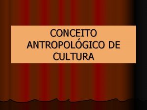 CONCEITO ANTROPOLGICO DE CULTURA CULTURA Cultura no senso