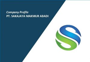 Company Profile PT SAKAJAYA MAKMUR ABADI SAKAJAYA PT