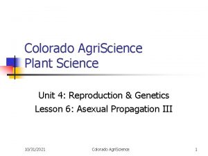 Colorado Agri Science Plant Science Unit 4 Reproduction