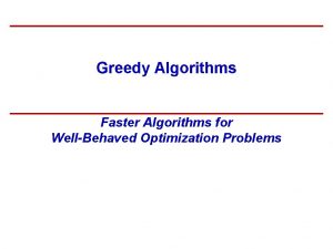 Greedy Algorithms Faster Algorithms for WellBehaved Optimization Problems