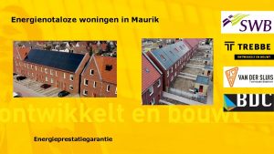 Energienotaloze woningen in Maurik Energieprestatiegarantie Het consortium de