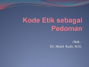 Kode Etik sebagai Pedoman Oleh Dr Abdul Kadir